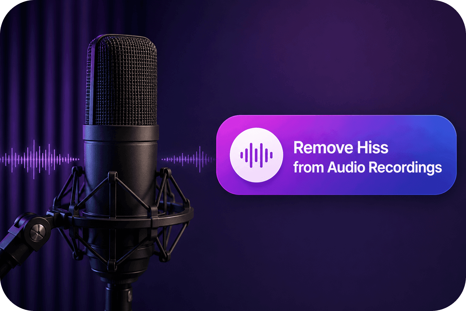 Reduce Microphone Hiss